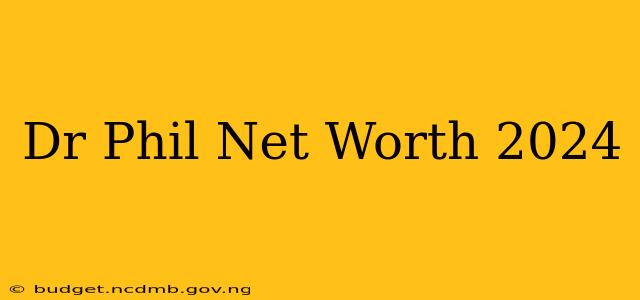 Dr Phil Net Worth 2024