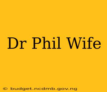 Dr Phil Wife