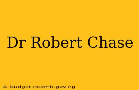 Dr Robert Chase