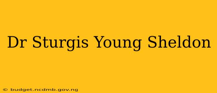 Dr Sturgis Young Sheldon