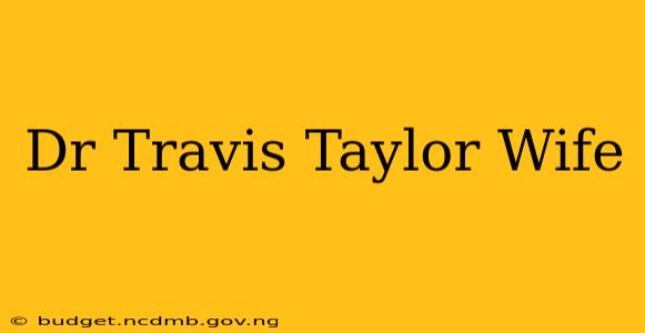 Dr Travis Taylor Wife