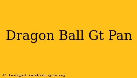 Dragon Ball Gt Pan