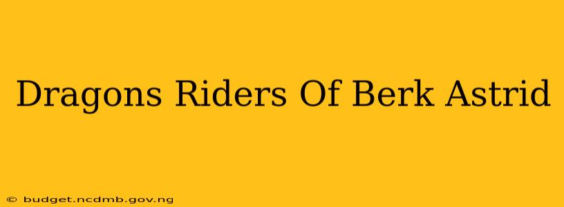 Dragons Riders Of Berk Astrid