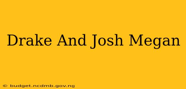 Drake And Josh Megan