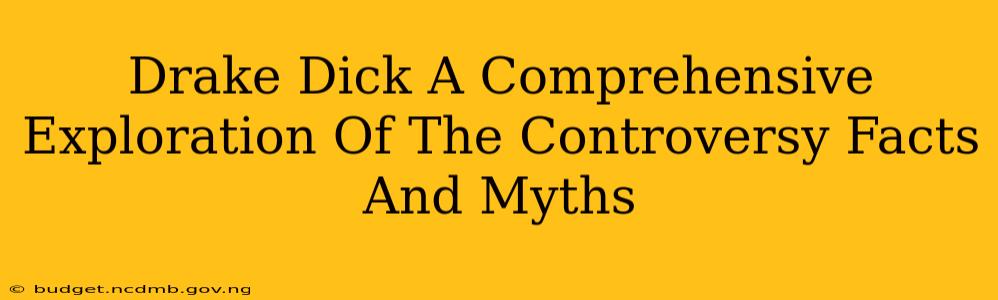 Drake Dick A Comprehensive Exploration Of The Controversy Facts And Myths