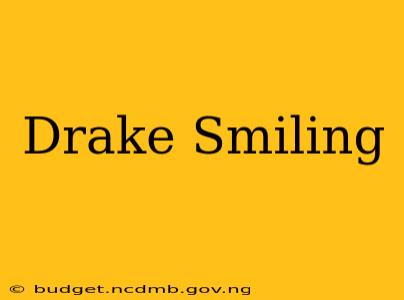 Drake Smiling