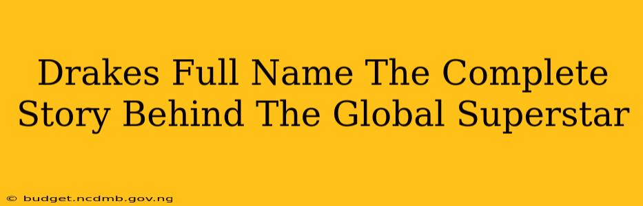Drakes Full Name The Complete Story Behind The Global Superstar