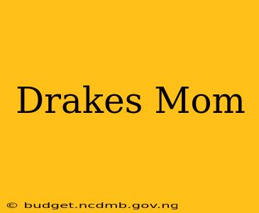Drakes Mom