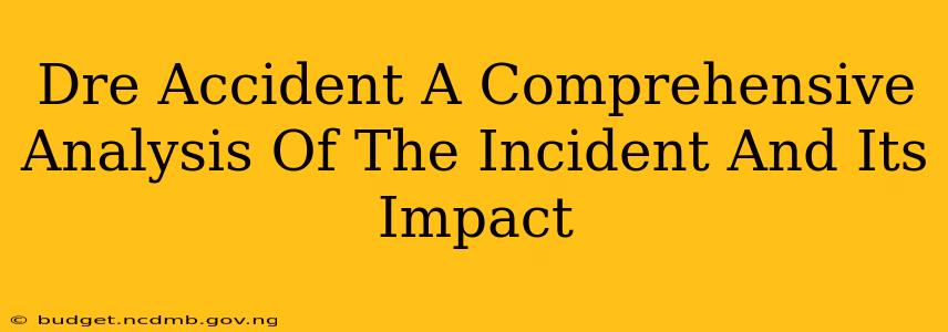 Dre Accident A Comprehensive Analysis Of The Incident And Its Impact