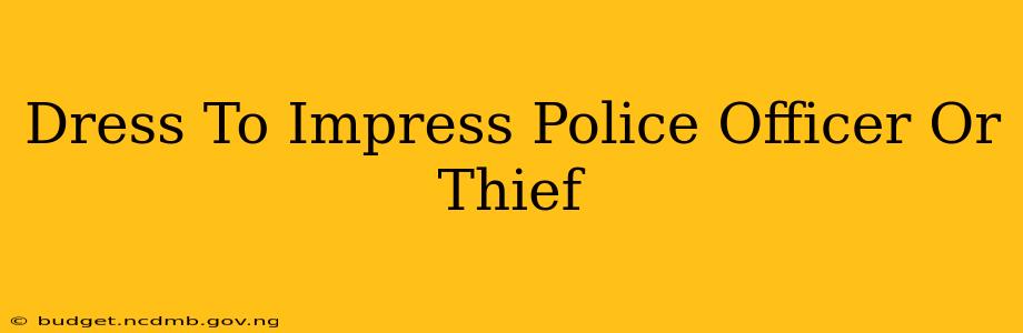 Dress To Impress Police Officer Or Thief
