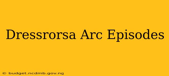 Dressrorsa Arc Episodes