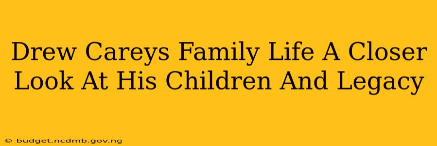 Drew Careys Family Life A Closer Look At His Children And Legacy