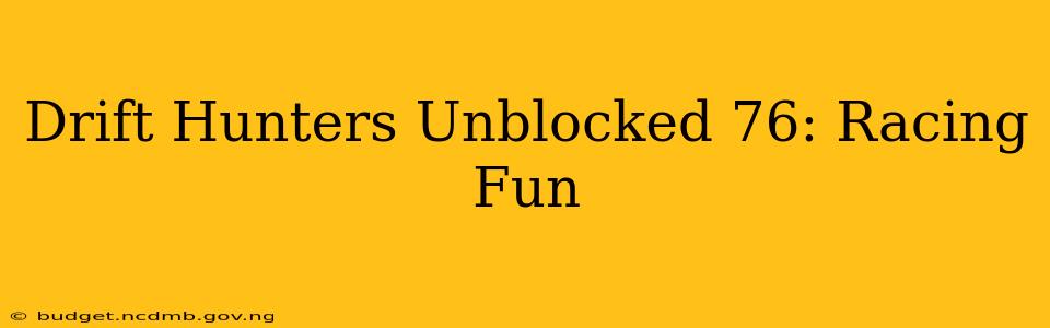 Drift Hunters Unblocked 76: Racing Fun