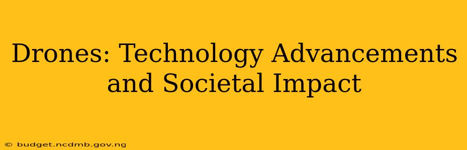 Drones: Technology Advancements and Societal Impact