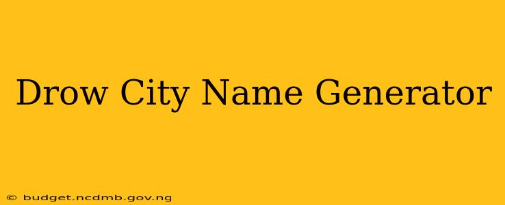 Drow City Name Generator