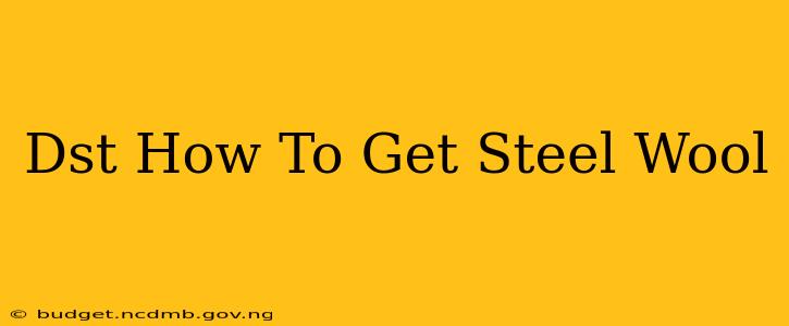 Dst How To Get Steel Wool