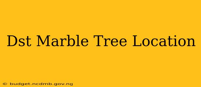 Dst Marble Tree Location