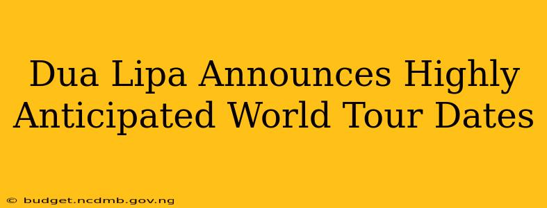 Dua Lipa Announces Highly Anticipated World Tour Dates