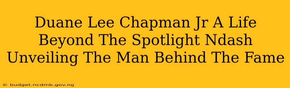 Duane Lee Chapman Jr A Life Beyond The Spotlight Ndash Unveiling The Man Behind The Fame