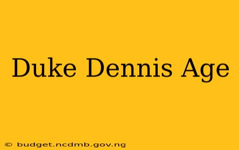 Duke Dennis Age