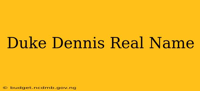Duke Dennis Real Name
