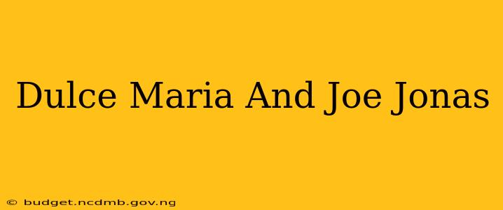 Dulce Maria And Joe Jonas