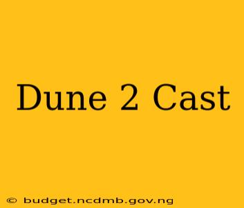 Dune 2 Cast