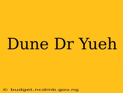 Dune Dr Yueh