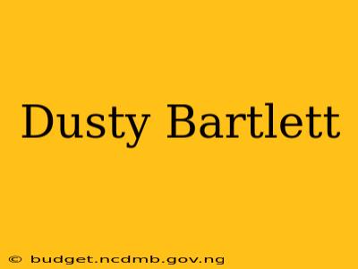 Dusty Bartlett