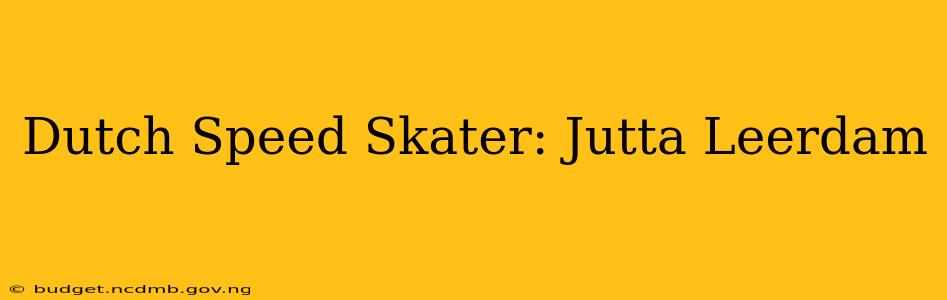 Dutch Speed Skater: Jutta Leerdam