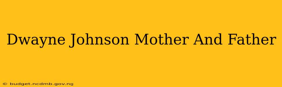 Dwayne Johnson Mother And Father