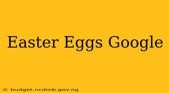 Easter Eggs Google