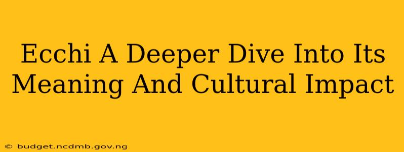 Ecchi A Deeper Dive Into Its Meaning And Cultural Impact