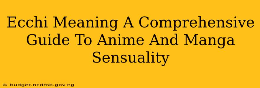Ecchi Meaning A Comprehensive Guide To Anime And Manga Sensuality