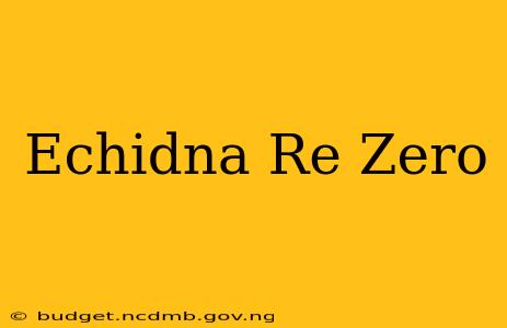 Echidna Re Zero
