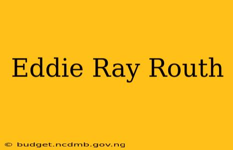 Eddie Ray Routh