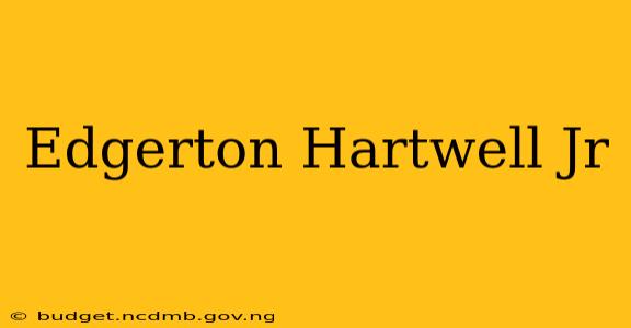 Edgerton Hartwell Jr