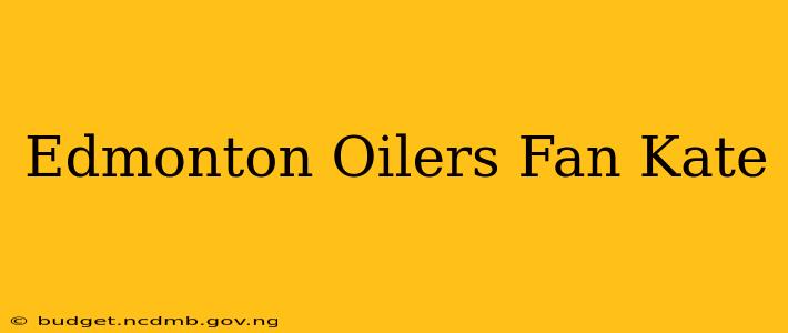 Edmonton Oilers Fan Kate
