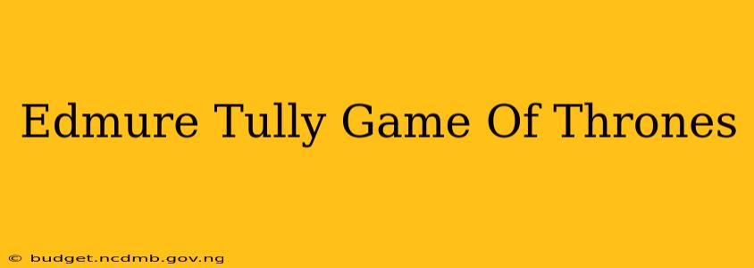 Edmure Tully Game Of Thrones