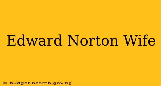 Edward Norton Wife