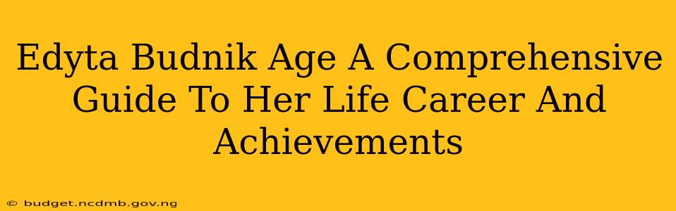 Edyta Budnik Age A Comprehensive Guide To Her Life Career And Achievements