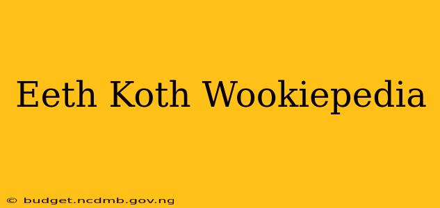 Eeth Koth Wookiepedia