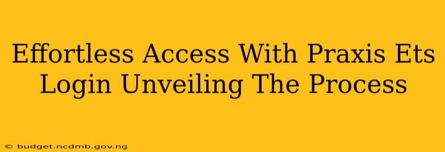 Effortless Access With Praxis Ets Login Unveiling The Process