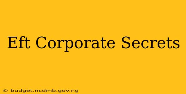 Eft Corporate Secrets