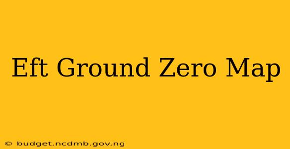 Eft Ground Zero Map