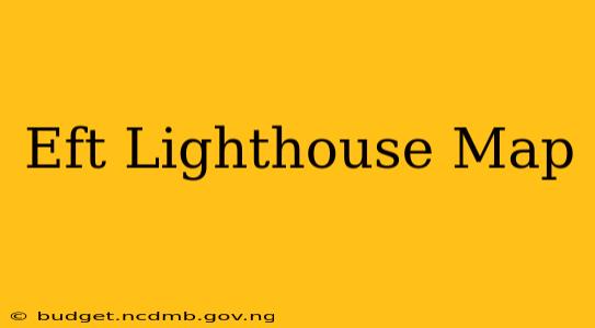 Eft Lighthouse Map