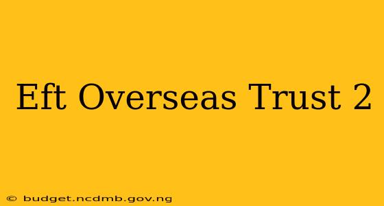 Eft Overseas Trust 2