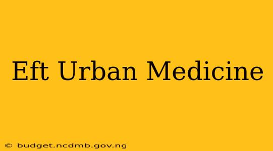 Eft Urban Medicine