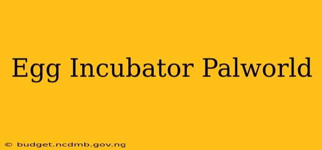 Egg Incubator Palworld