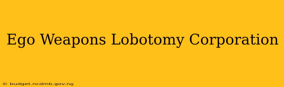 Ego Weapons Lobotomy Corporation
